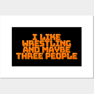 I Like Wrestling and Maybe Three People Posters and Art